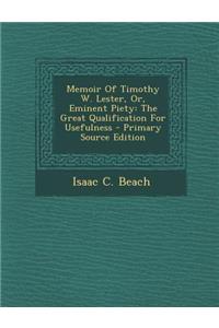 Memoir of Timothy W. Lester, Or, Eminent Piety: The Great Qualification for Usefulness