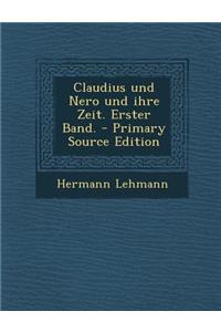 Claudius Und Nero Und Ihre Zeit. Erster Band.