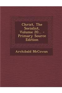 Christ, the Socialist, Volume 20...