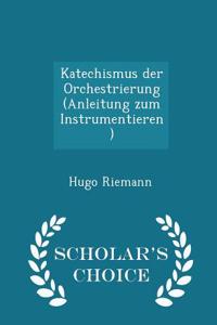 Katechismus Der Orchestrierung (Anleitung Zum Instrumentieren) - Scholar's Choice Edition