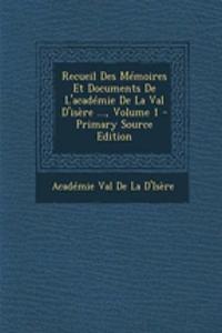 Recueil Des Memoires Et Documents de L'Academie de La Val D'Isere ..., Volume 1 - Primary Source Edition
