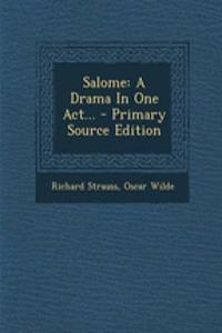 Salome: A Drama in One Act...