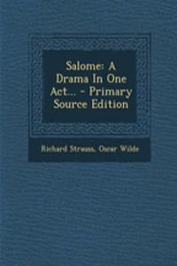 Salome: A Drama in One Act...