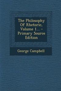 The Philosophy of Rhetoric, Volume 1...