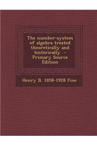 The Number-System of Algebra Treated Theoretically and Historically - Primary Source Edition