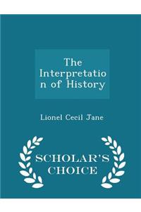 The Interpretation of History - Scholar's Choice Edition
