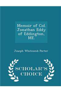 Memoir of Col. Jonathan Eddy of Eddington, Me. - Scholar's Choice Edition