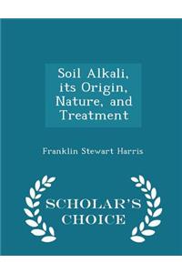 Soil Alkali, Its Origin, Nature, and Treatment - Scholar's Choice Edition
