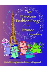 Five Frivolous Fashion Frogs in France - F Focused Story