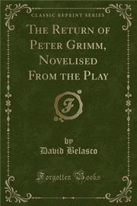 The Return of Peter Grimm, Novelised from the Play (Classic Reprint)