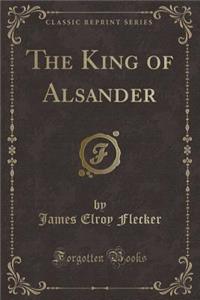 The King of Alsander (Classic Reprint)