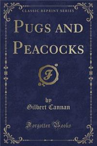 Pugs and Peacocks (Classic Reprint)