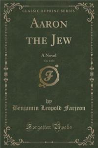 Aaron the Jew, Vol. 1 of 3
