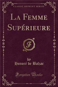 La Femme SupÃ©rieure (Classic Reprint)