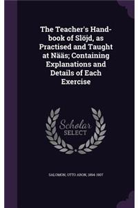 The Teacher's Hand-Book of Slojd, as Practised and Taught at Naas; Containing Explanations and Details of Each Exercise