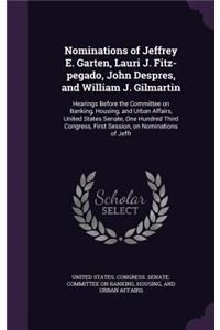 Nominations of Jeffrey E. Garten, Lauri J. Fitz-pegado, John Despres, and William J. Gilmartin