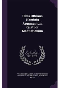 Finis Ultimus Hominis Argumentum Quatuor Meditationum