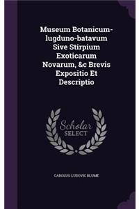 Museum Botanicum-Lugduno-Batavum Sive Stirpium Exoticarum Novarum, &C Brevis Expositio Et Descriptio
