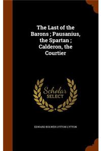 Last of the Barons; Pausanius, the Spartan; Calderon, the Courtier