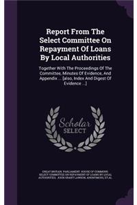 Report from the Select Committee on Repayment of Loans by Local Authorities