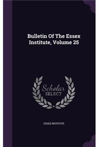 Bulletin Of The Essex Institute, Volume 25