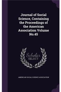 Journal of Social Science, Containing the Proceedings of the American Association Volume No.45
