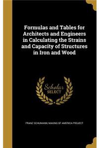 Formulas and Tables for Architects and Engineers in Calculating the Strains and Capacity of Structures in Iron and Wood