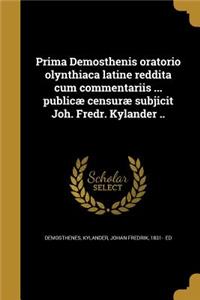 Prima Demosthenis Oratorio Olynthiaca Latine Reddita Cum Commentariis ... Publicae Censurae Subjicit Joh. Fredr. Kylander ..