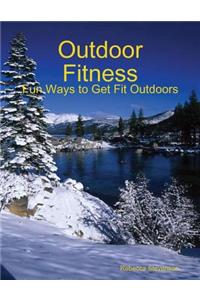 Outdoor Fitness - Fun Ways to Get Fit Outdoors