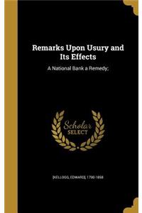 Remarks Upon Usury and Its Effects: A National Bank a Remedy;