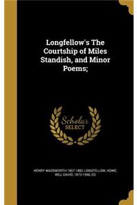 Longfellow's The Courtship of Miles Standish, and Minor Poems;