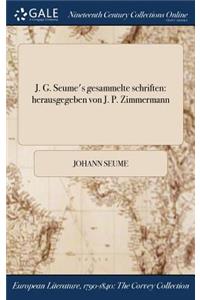 J. G. Seume's Gesammelte Schriften
