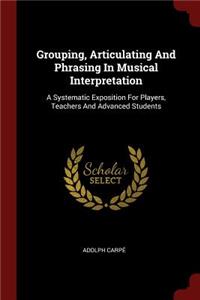 Grouping, Articulating and Phrasing in Musical Interpretation