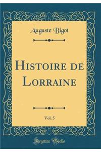 Histoire de Lorraine, Vol. 5 (Classic Reprint)