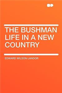 The Bushman Life in a New Country