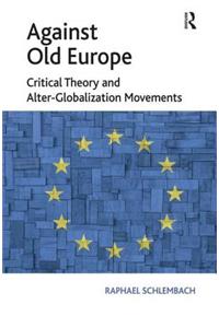 Against Old Europe: Critical Theory and Alter-Globalization Movements