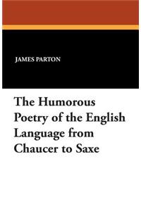 The Humorous Poetry of the English Language from Chaucer to Saxe