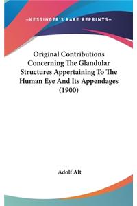 Original Contributions Concerning The Glandular Structures Appertaining To The Human Eye And Its Appendages (1900)