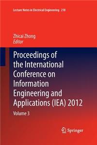 Proceedings of the International Conference on Information Engineering and Applications (IEA) 2012