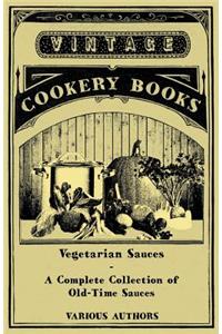 Vegetarian Sauces - A Complete Collection of Old-Time Sauces