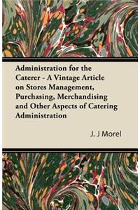 Administration for the Caterer - A Vintage Article on Stores Management, Purchasing, Merchandising and Other Aspects of Catering Administration