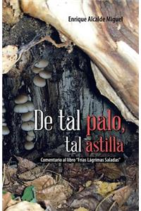 de Tal Palo, Tal Astilla