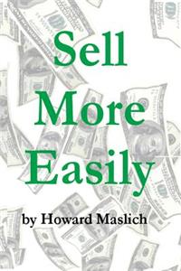 Sell More Easily: Tales From the Trenches Guaranteed to Make You More Money