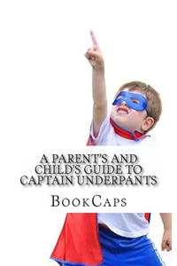 A Parent's and Child's Guide to Captain Underpants