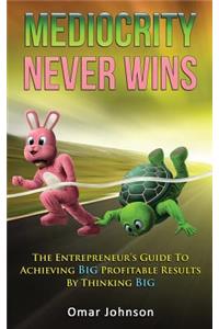 Mediocrity Never Wins