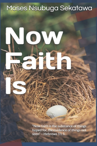 Now Faith Is
