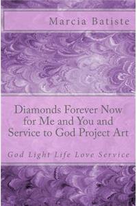 Diamonds Forever Now for Me and You and Service to God Project Art