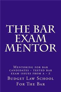 The Bar Exam Mentor: Mentoring for Bar Candidates - Tested Bar Exam Issues from a - Z