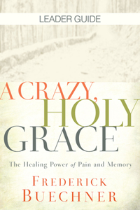 Crazy, Holy Grace Leader Guide