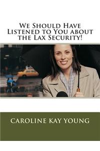 We Should Have Listened to You about the Lax Security!